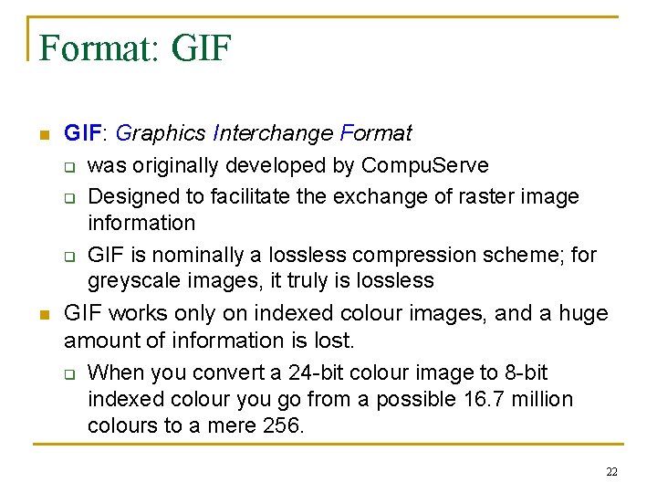 Format: GIF n n GIF: Graphics Interchange Format q was originally developed by Compu.
