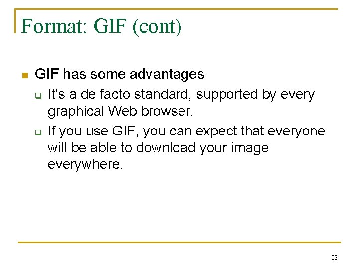 Format: GIF (cont) n GIF has some advantages q It's a de facto standard,