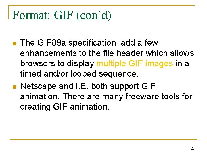 Format: GIF (con’d) n n The GIF 89 a specification add a few enhancements