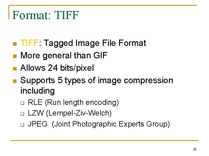 Format: TIFF n n TIFF: Tagged Image File Format More general than GIF Allows