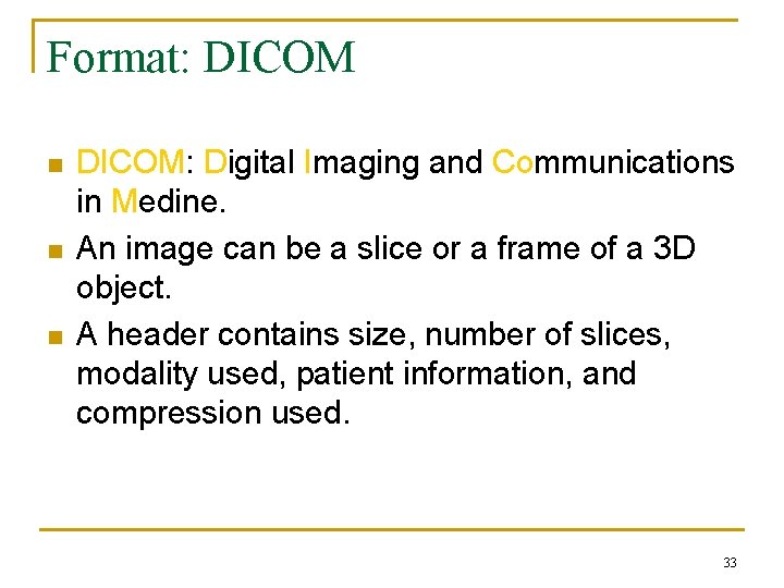 Format: DICOM n n n DICOM: Digital Imaging and Communications in Medine. An image
