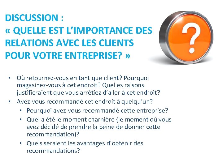 DISCUSSION : « QUELLE EST L’IMPORTANCE DES RELATIONS AVEC LES CLIENTS POUR VOTRE ENTREPRISE?