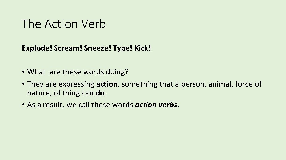 The Action Verb Explode! Scream! Sneeze! Type! Kick! • What are these words doing?