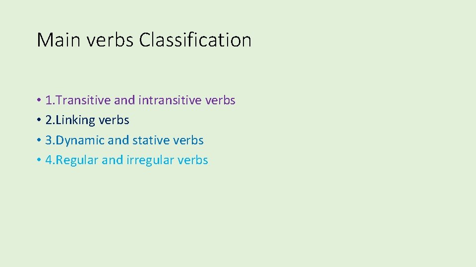 Main verbs Classification • 1. Transitive and intransitive verbs • 2. Linking verbs •