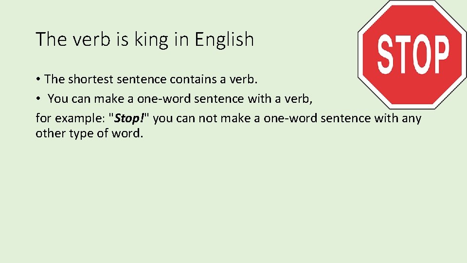 The verb is king in English • The shortest sentence contains a verb. •