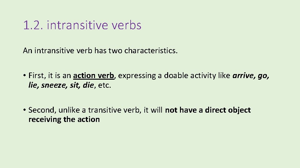 1. 2. intransitive verbs An intransitive verb has two characteristics. • First, it is