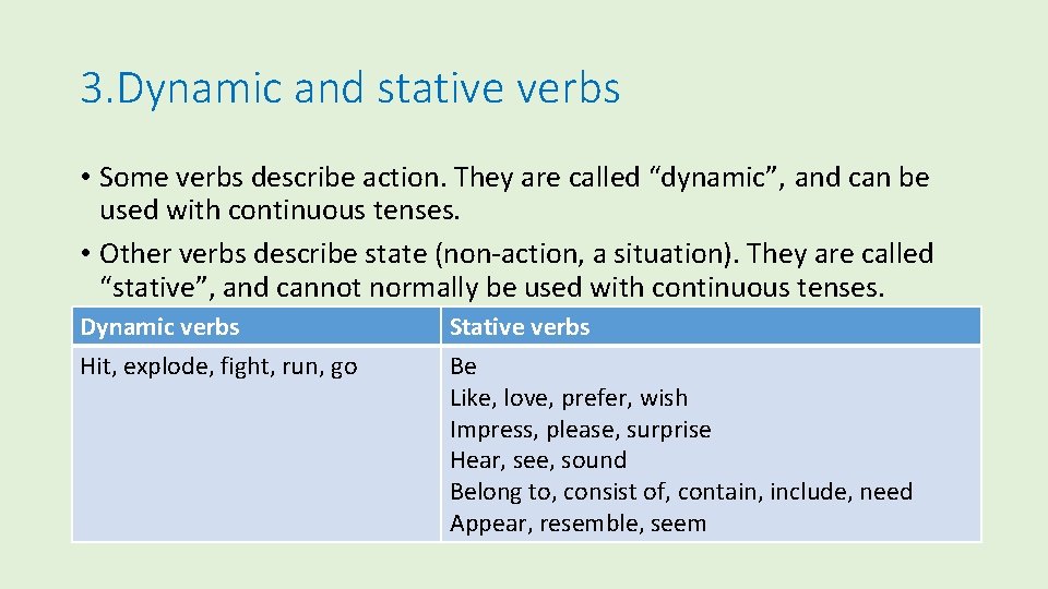 3. Dynamic and stative verbs • Some verbs describe action. They are called “dynamic”,