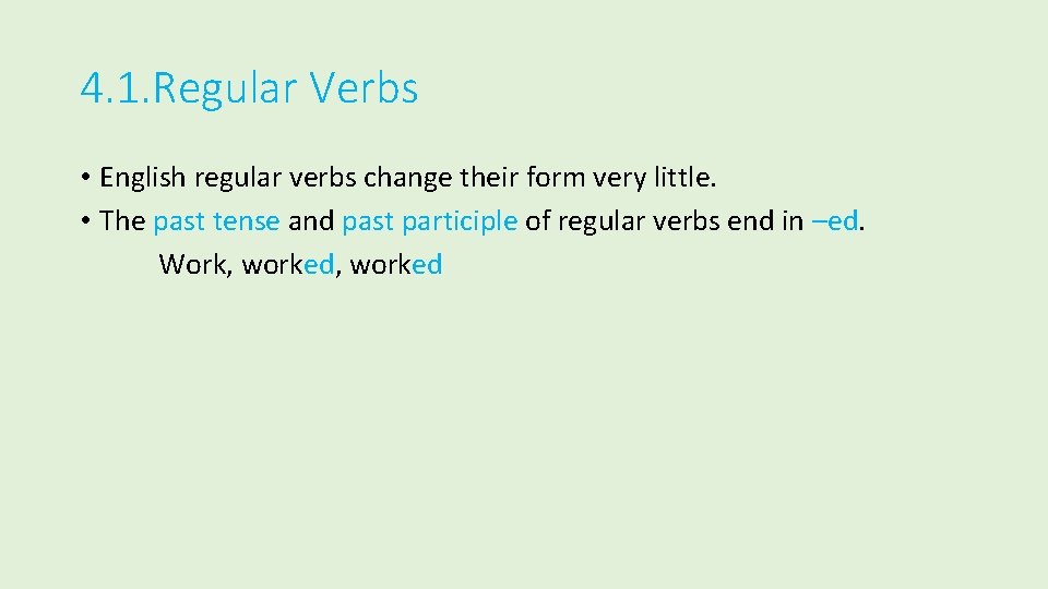 4. 1. Regular Verbs • English regular verbs change their form very little. •