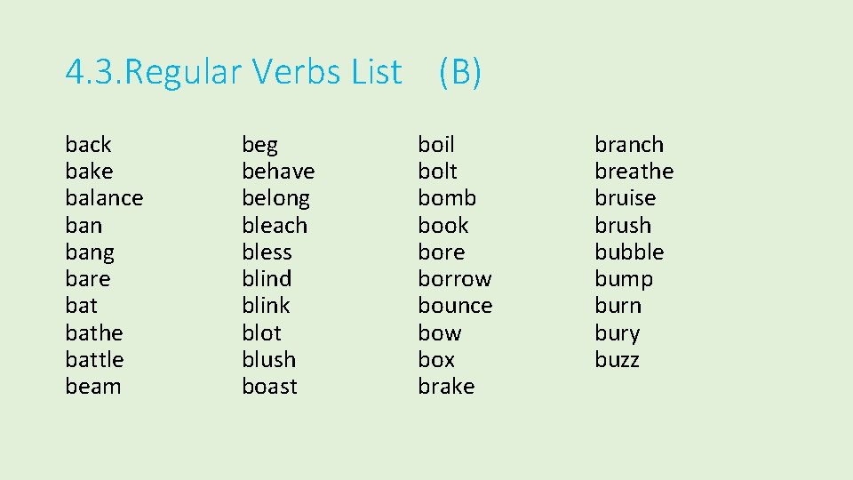 4. 3. Regular Verbs List (B) back bake balance bang bare bathe battle beam