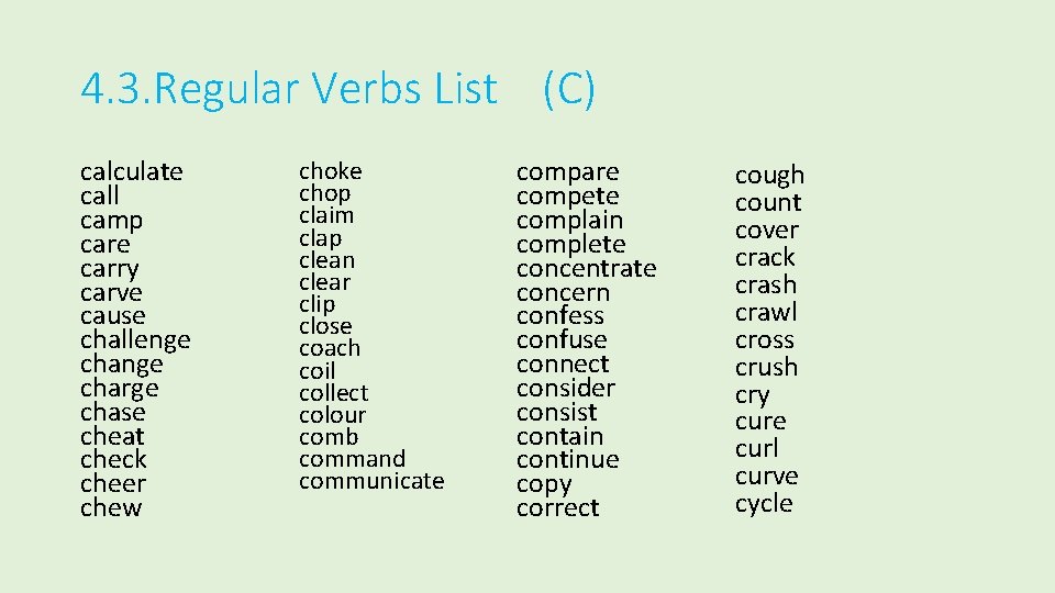 4. 3. Regular Verbs List (C) calculate call camp care carry carve cause challenge