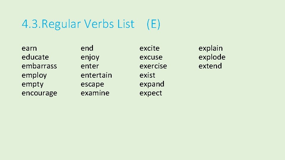 4. 3. Regular Verbs List (E) earn educate embarrass employ empty encourage end enjoy