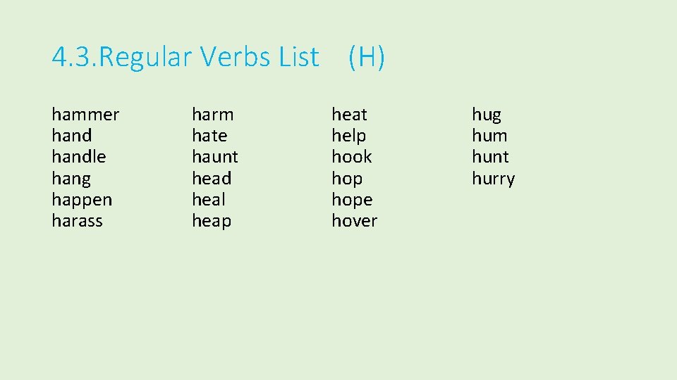 4. 3. Regular Verbs List (H) hammer handle hang happen harass harm hate haunt