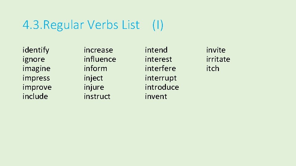 4. 3. Regular Verbs List (I) identify ignore imagine impress improve include increase influence
