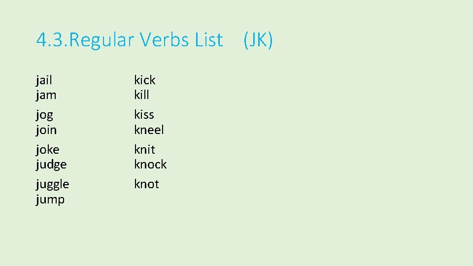 4. 3. Regular Verbs List (JK) jail jam jog join joke judge juggle jump
