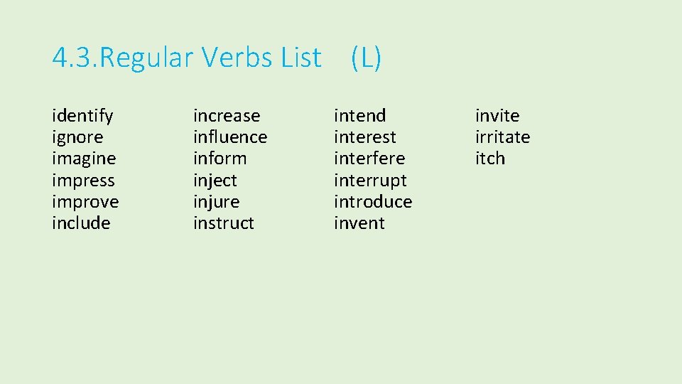 4. 3. Regular Verbs List (L) identify ignore imagine impress improve include increase influence