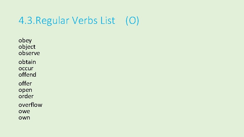 4. 3. Regular Verbs List (O) obey object observe obtain occur offend offer open