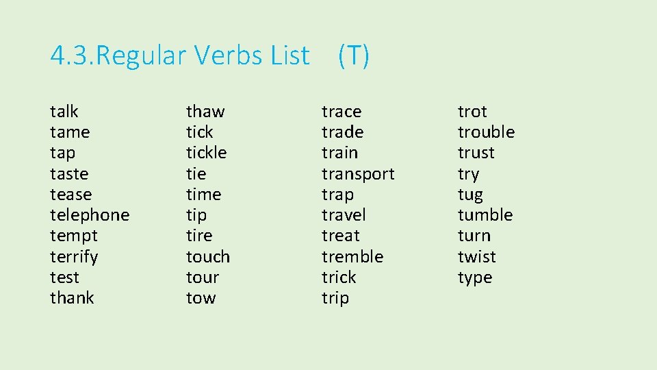4. 3. Regular Verbs List (T) talk tame tap taste tease telephone tempt terrify