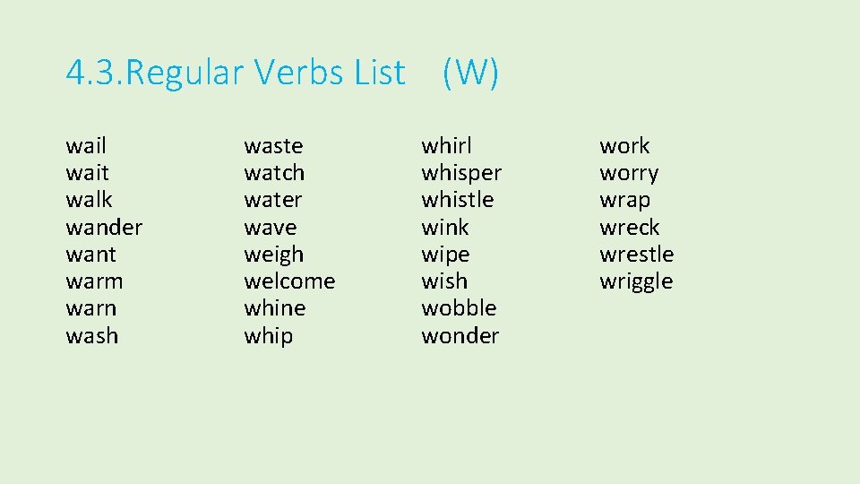 4. 3. Regular Verbs List (W) wail wait walk wander want warm warn wash
