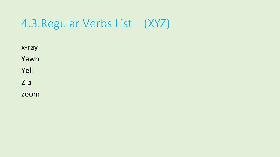4. 3. Regular Verbs List (XYZ) x-ray Yawn Yell Zip zoom 