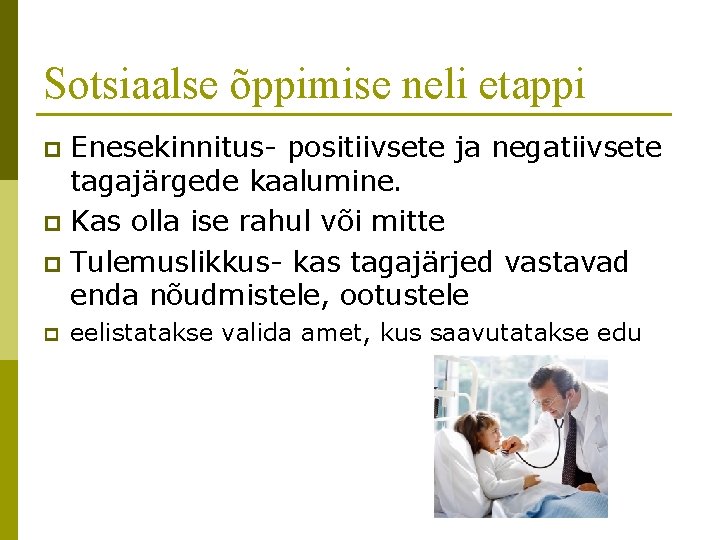 Sotsiaalse õppimise neli etappi Enesekinnitus- positiivsete ja negatiivsete tagajärgede kaalumine. p Kas olla ise