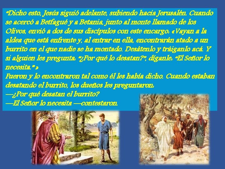 “Dicho esto, Jesús siguió adelante, subiendo hacia Jerusalén. Cuando se acercó a Betfagué y