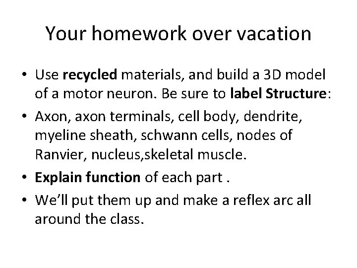 Your homework over vacation • Use recycled materials, and build a 3 D model