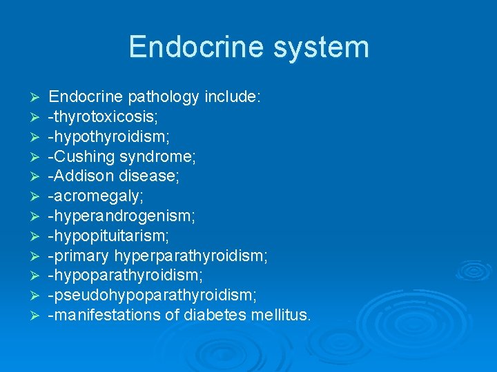Endocrine system Ø Ø Ø Endocrine pathology include: -thyrotoxicosis; -hypothyroidism; -Cushing syndrome; -Addison disease;