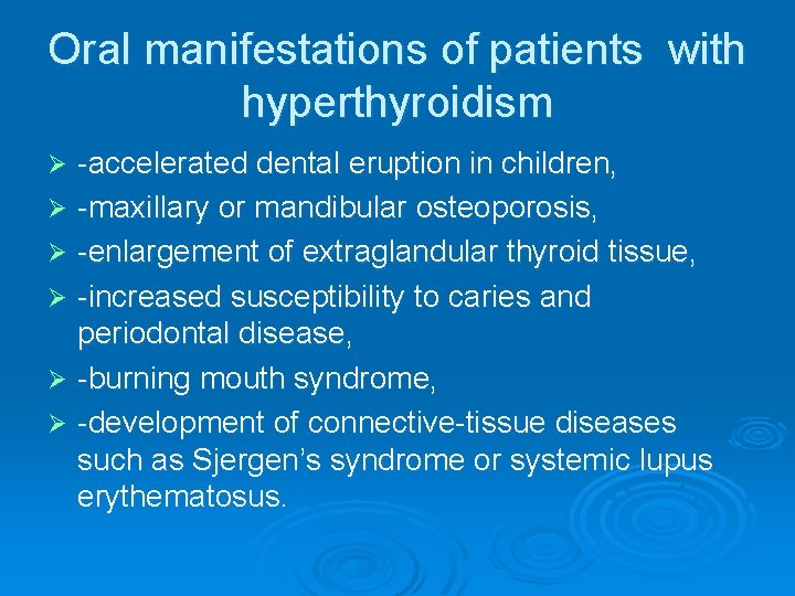 Oral manifestations of patients with hyperthyroidism -accelerated dental eruption in children, Ø -maxillary or