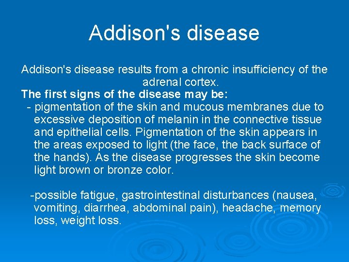 Addison's disease results from a chronic insufficiency of the adrenal cortex. The first signs