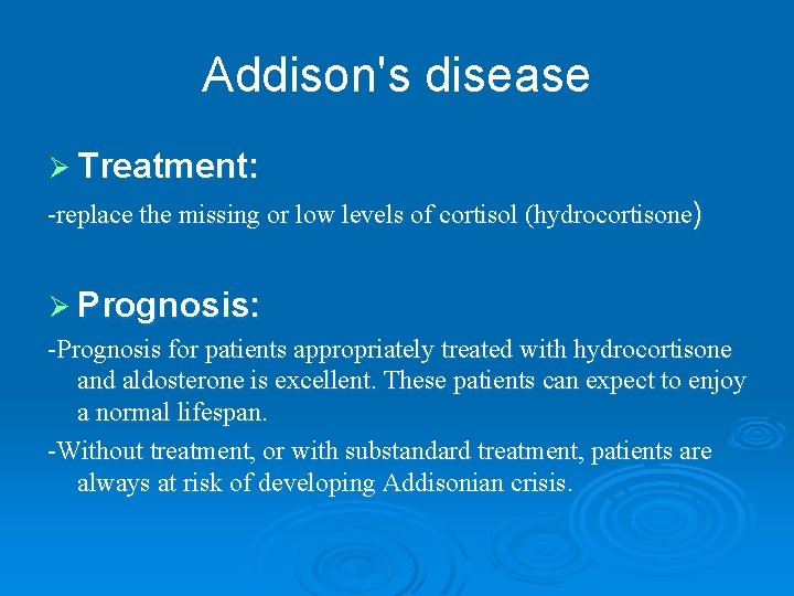 Addison's disease Ø Treatment: -replace the missing or low levels of cortisol (hydrocortisone) Ø