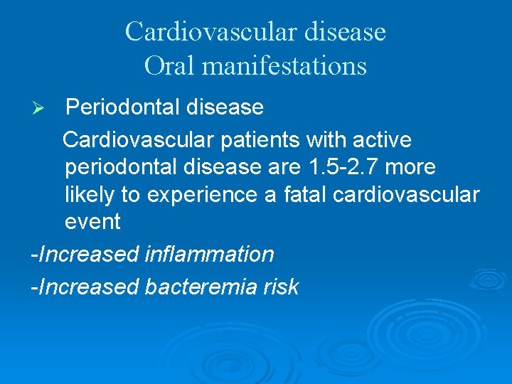 Cardiovascular disease Oral manifestations Periodontal disease Cardiovascular patients with active periodontal disease are 1.