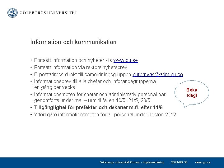 Information och kommunikation • • Fortsatt information och nyheter via www. gu. se Fortsatt