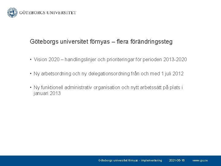 Göteborgs universitet förnyas – flera förändringssteg • Vision 2020 – handlingslinjer och prioriteringar för