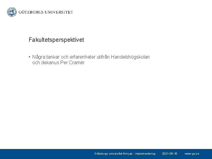 Fakultetsperspektivet • Några tankar och erfarenheter utifrån Handelshögskolan och dekanus Per Cramér Göteborgs universitet