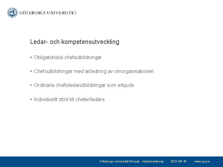 Ledar- och kompetensutveckling • Obligatoriska chefsutbildningar • Chefsutbildningar med anledning av omorganisationen • Ordinarie