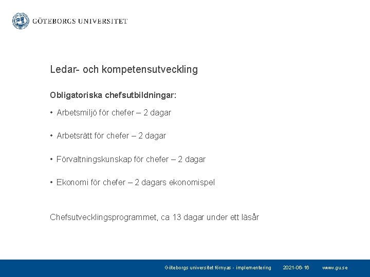 Ledar- och kompetensutveckling Obligatoriska chefsutbildningar: • Arbetsmiljö för chefer – 2 dagar • Arbetsrätt