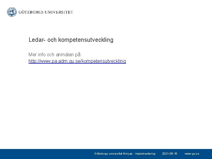 Ledar- och kompetensutveckling Mer info och anmälan på: http: //www. pa. adm. gu. se/kompetensutveckling