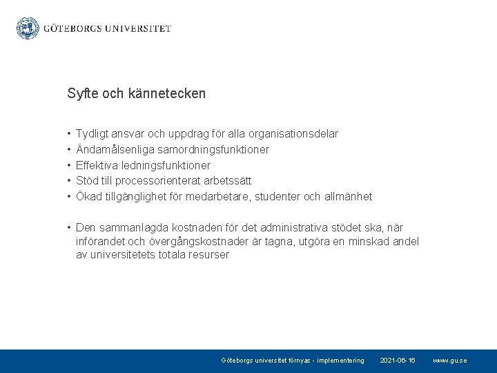 Syfte och kännetecken • • • Tydligt ansvar och uppdrag för alla organisationsdelar Ändamålsenliga