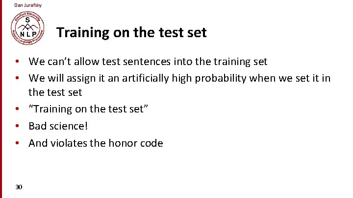 Dan Jurafsky Training on the test set • We can’t allow test sentences into