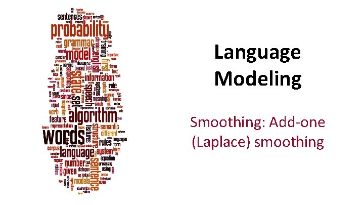 Language Modeling Smoothing: Add-one (Laplace) smoothing 