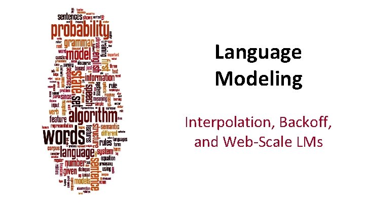 Language Modeling Interpolation, Backoff, and Web-Scale LMs 