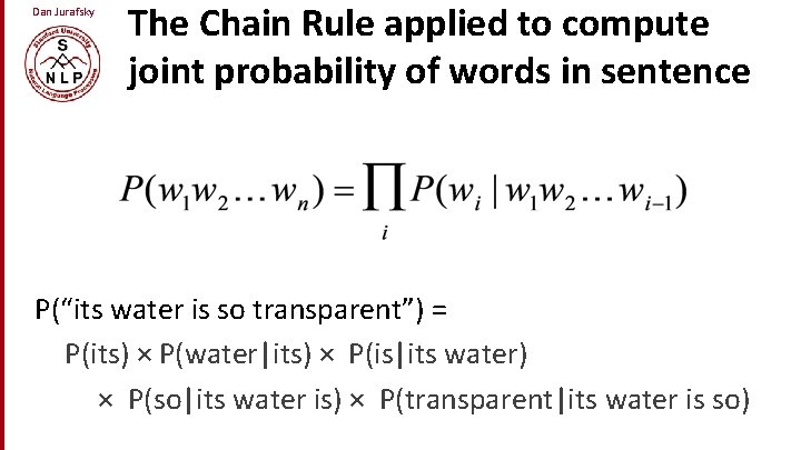 Dan Jurafsky The Chain Rule applied to compute joint probability of words in sentence
