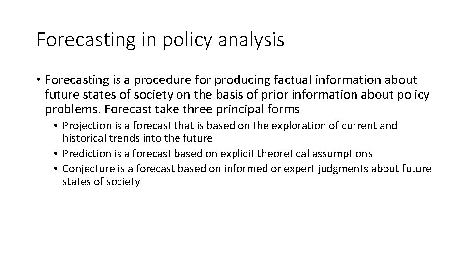 Forecasting in policy analysis • Forecasting is a procedure for producing factual information about