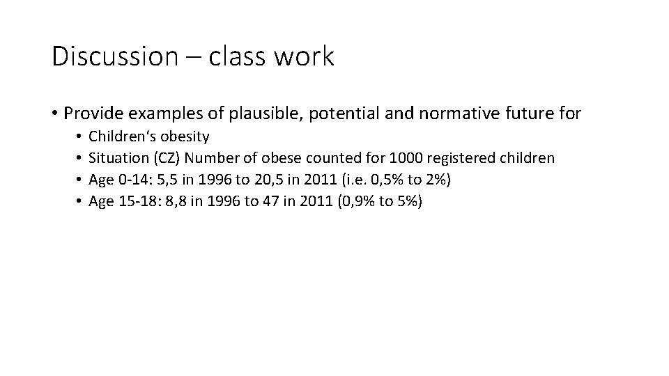 Discussion – class work • Provide examples of plausible, potential and normative future for