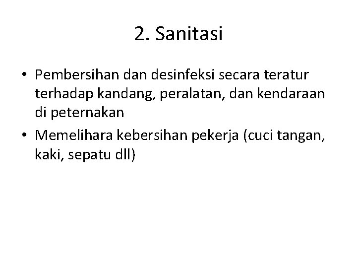 2. Sanitasi • Pembersihan desinfeksi secara teratur terhadap kandang, peralatan, dan kendaraan di peternakan