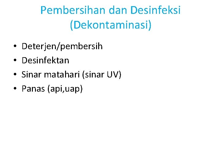 Pembersihan dan Desinfeksi (Dekontaminasi) • • Deterjen/pembersih Desinfektan Sinar matahari (sinar UV) Panas (api,