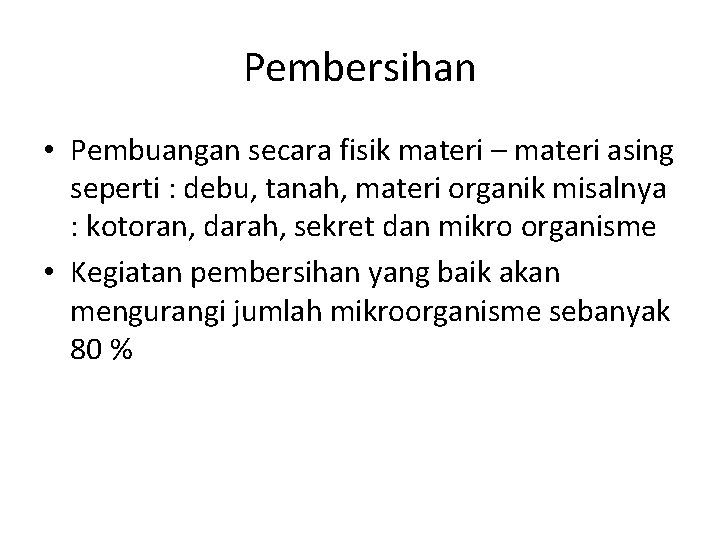 Pembersihan • Pembuangan secara fisik materi – materi asing seperti : debu, tanah, materi