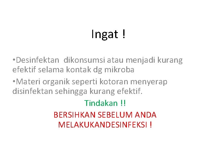 Ingat ! • Desinfektan dikonsumsi atau menjadi kurang efektif selama kontak dg mikroba •