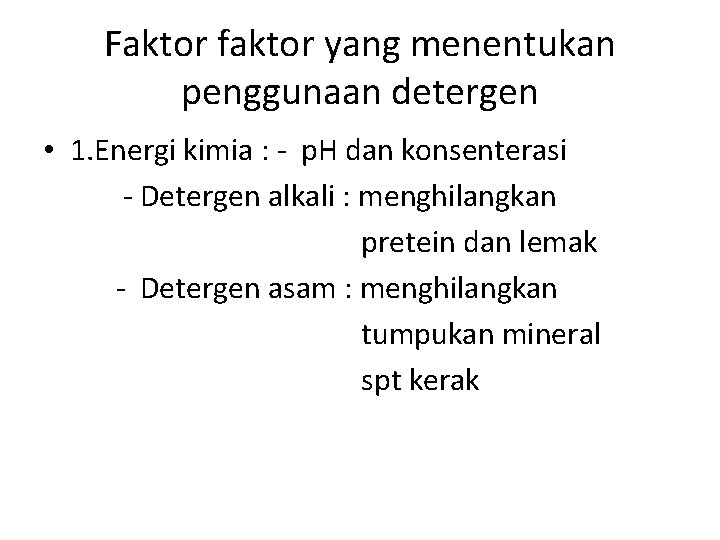 Faktor faktor yang menentukan penggunaan detergen • 1. Energi kimia : - p. H