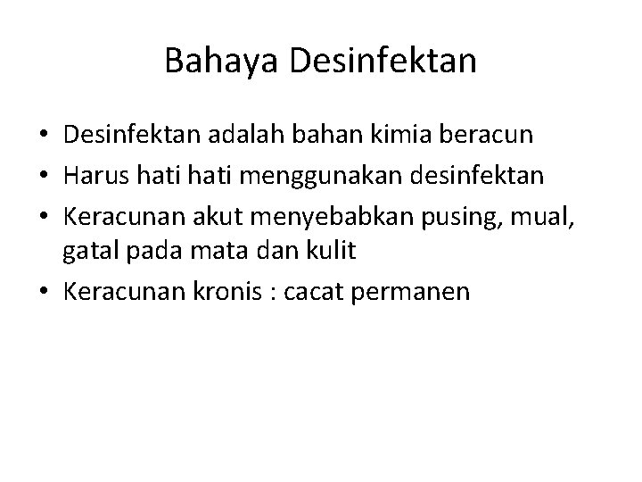 Bahaya Desinfektan • Desinfektan adalah bahan kimia beracun • Harus hati menggunakan desinfektan •